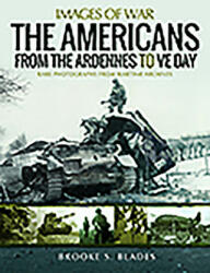 Americans from the Ardennes to VE Day - Brooke S Blades (ISBN: 9781526766083)