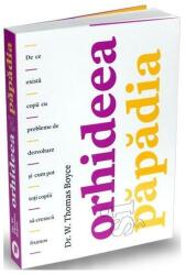 Orhideea si papadia - W Thomas Boyce MD (ISBN: 9786067223637)