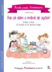 Primele povesti Montessori. Hai sa dam o mana de ajutor! - Lydie Barusseau (ISBN: 9786063329746)