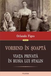 Vorbind în şoaptă. Viaţa privată în Rusia lui Stalin (ISBN: 9789734661282)