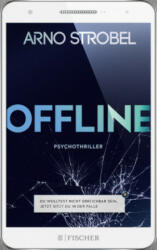 Offline - Du wolltest nicht erreichbar sein, Jetzt sitzt du in der Falle. - Arno Strobel (ISBN: 9783596703944)