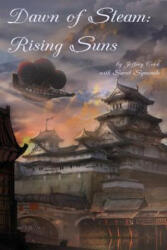 Dawn of Steam: Rising Suns - Jeffrey Cook, Katherine Perkins, Sarah Symonds (ISBN: 9781507846438)