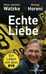 Echte Liebe - Hans-Joachim Watzke, Michael Horeni (ISBN: 9783570103883)