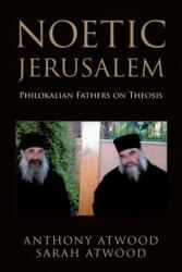 Noetic Jerusalem: Philokalian Fathers on Theosis - Anthony Atwood, Sarah Atwood (ISBN: 9781503212244)