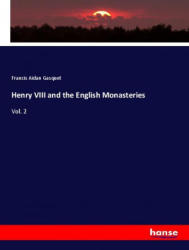 Henry VIII and the English Monasteries - Francis Aidan Gasquet (ISBN: 9783337803681)