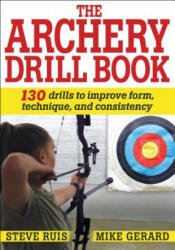 Archery Drill Book - Steve Ruis, Michael Gerard (ISBN: 9781492588344)