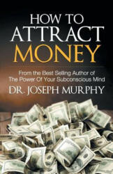 How to Attract Money - Joseph Murphy (ISBN: 9789386450746)