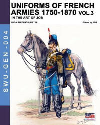 Uniforms of French armies 1750-1870 - Vol. 3 - Jacques Marie Gasto Onfroy de Breville, Luca Stefano Cristini (ISBN: 9788893274364)