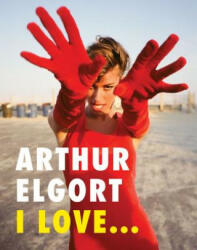 Arthur Elgort: I Love. . . - Arthur Elgort (ISBN: 9788862086738)