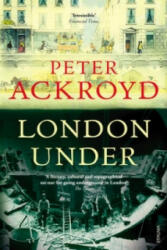 London Under - Peter Ackroyd (2012)