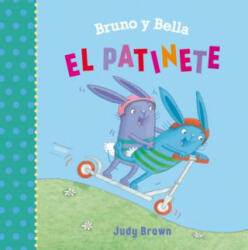 Bruno Y Bella - El Patinete - Judy Brown (ISBN: 9788491452416)