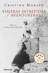 Viajeras Intrépidas Y Aventureras / Intrepid, Adventurous Travelers - CRISTINA MORATO (ISBN: 9788490322727)