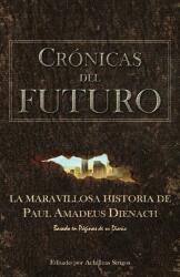 Crónicas Del Futuro: La maravillosa historia de Paul Amadeus Dienach - Achilleas Sirigos (ISBN: 9786188221833)