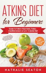 Atkins Diet for Beginners: Easier to Follow than Keto Paleo Mediterranean or Low-Calorie Diet (ISBN: 9786094754029)