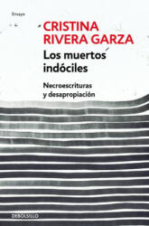 Los Muertos Indóciles / The Unmanageable Dead - Cristina Rivera Garza (ISBN: 9786073180993)