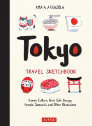 Tokyo Travel Sketchbook: Kawaii Culture Wabi Sabi Design Female Samurais and Other Obsessions (ISBN: 9784805315361)