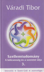 SZELLEMTUDOMÁNY 3. /A BÖLCSESSÉG ÉS A SZERETET ÚTJA (2009)