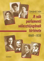 KÜZDELEM A NŐK PARLAMENTI VÁLASZTÓJOGÁÉRT MAGYARORSZÁGON 1848-1938 (2009)