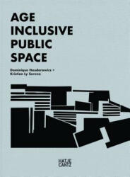 Age Inclusive Public Space - Kristian Ly Serena, Dominique Hauderowicz (ISBN: 9783775745901)