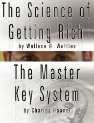 The Science of Getting Rich by Wallace D. Wattles AND The Master Key System by Charles Haanel (2007)