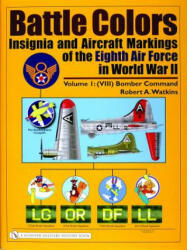 Battle Colors: Insignia and Aircraft Markings of the Eighth Air Force in World War II: Vol 1: (VIII) Bomber Command - Robert A. Watkins (2004)