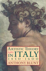 Artistic Theory in Italy 1450-1600 - Anthony Blunt (ISBN: 9780198810506)