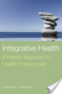 Integrative Health: A Holistic Approach for Health Professionals: A Holistic Approach for Health Professionals (2008)