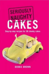 Seriously Naughty Cakes - Debbie Brown (2011)