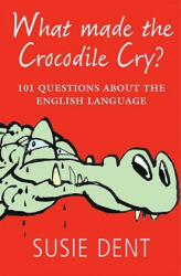 What Made The Crocodile Cry? - Susie Dent (2009)