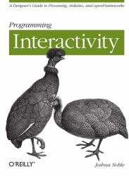 Programming Interactivity: A Designer's Guide to Processing Arduino and Openframeworks (2012)