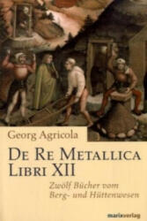 De Re Metallica Libri XII. Zwölf Bücher vom Berg- und Hüttenwesen - Georg Agricola (2006)