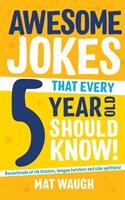 Awesome Jokes That Every 5 Year Old Should Know! (ISBN: 9781999914714)