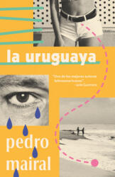 La Uruguaya / The Woman from Uruguay - Pedro Mairal (ISBN: 9781984899071)