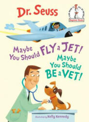 Maybe You Should Fly a Jet! Maybe You Should Be a Vet! - Dr. Seuss, Kelly Kennedy (ISBN: 9781984894069)