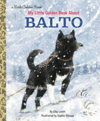 My Little Golden Book About Balto - Charles Lovitt, Sophie Allsopp (ISBN: 9781984893529)