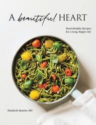 A Beautiful Heart Cookbook: Heart-Healthy Recipes for a Long Happy Life (ISBN: 9781982234164)