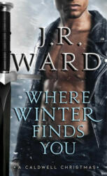 Where Winter Finds You: A Caldwell Christmas - J. R. Ward (ISBN: 9781982135478)