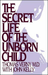 The Secret Life of the Unborn Child: How You Can Prepare Your Baby for a Happy, Healthy Life - Thomas R. Verny (ISBN: 9781982134952)