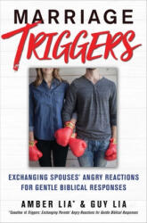 Marriage Triggers: Exchanging Spouses' Angry Reactions for Gentle Biblical Responses - Amber Lia, Guy Lia (ISBN: 9781982127916)