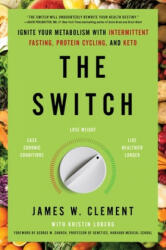 The Switch: Ignite Your Metabolism with Intermittent Fasting, Protein Cycling, and Keto - James Clement, Kristin Loberg (ISBN: 9781982115395)