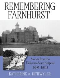 Remembering Farnhurst: Stories from the Delaware State Hospital 1894-1920 (ISBN: 9781977212603)