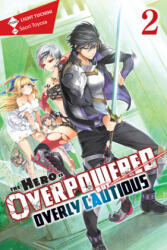 Hero Is Overpowered but Overly Cautious, Vol. 2 (light novel) - Light Tuchihi (ISBN: 9781975356903)