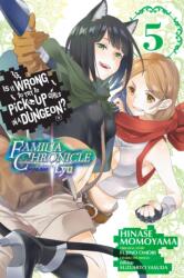Is It Wrong to Try to Pick Up Girls in a Dungeon? Familia Chronicle Episode Lyu, Vol. 5 (ISBN: 9781975331863)