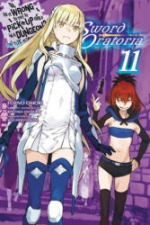 Is It Wrong to Try to Pick Up Girls in a Dungeon? Sword Oratoria, Vol. 11 (light novel) - Fujino Omori (ISBN: 9781975331733)