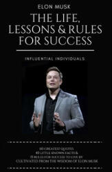 Elon Musk: The Life, Lessons & Rules For Success - Influential Individuals (ISBN: 9781973364702)