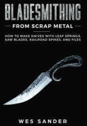 Bladesmithing From Scrap Metal (ISBN: 9781951035198)