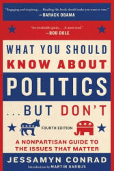 What You Should Know about Politics . . . But Don't Fourth Edition: A Nonpartisan Guide to the Issues That Matter (ISBN: 9781950691258)
