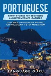 Portuguese Short Stories for Beginners and Intermediate Learners - Language Guru (ISBN: 9781950321230)