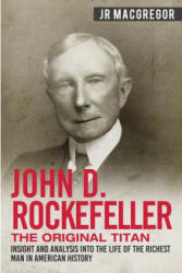 John D. Rockefeller - The Original Titan - J. R. MacGregor (ISBN: 9781950010318)