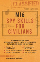 MI6 Spy Skills for Civilians - Red Riley, Ian Sharp, Kyle Hilton (ISBN: 9781948174404)
